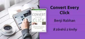 7 závěrů z knihy Convert Every Click